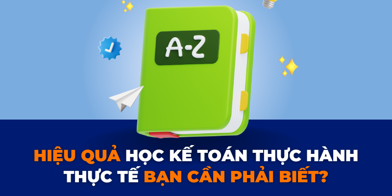 7 MẸO HỌC NGUYÊN LÝ KẾ TOÁN HIỆU QUẢ (30) Hiệu quả học kế toán Thực hành thực tế bạn cần phải biết