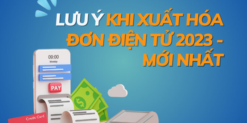 các lưu ý khi xuất hóa đơn điện tử 2023