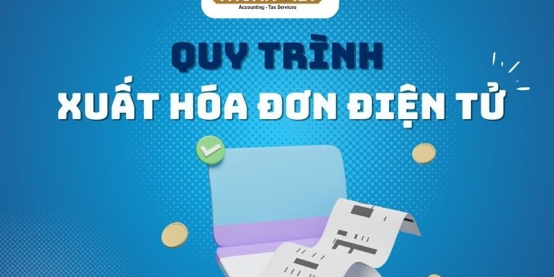 quy-trinh-xuat-hoa-don-dien-tu Quy trình 7 bước xuất hóa đơn điện tử