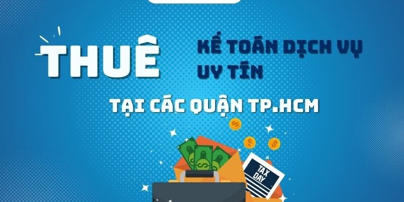 thue-dich-vu-ke-toan-uy-tin-tai-cac-quan-tphcm Thuê dịch vụ kế toán úy tín tại các quận ở Tp.HCM