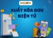Cách xuất hóa đơn điện tử
