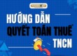 Hướng dẫn quyết toán thuế TNCN