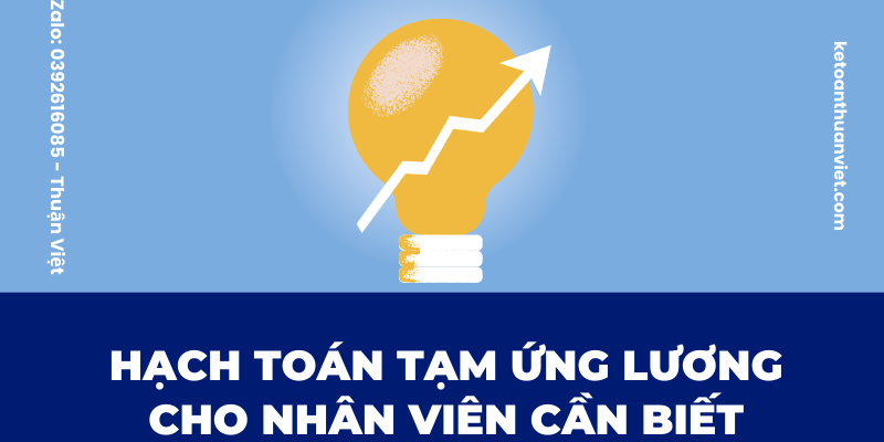 7 MẸO HỌC NGUYÊN LÝ KẾ TOÁN HIỆU QUẢ (7) Hạch toán tạm ứng lương cho nhân viên cần biết