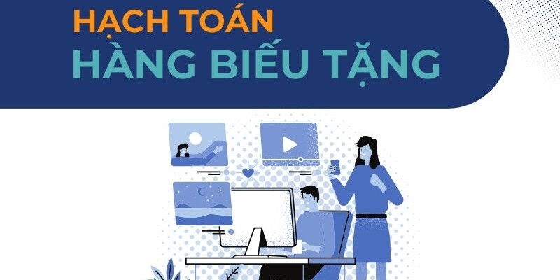 7 MẸO HỌC NGUYÊN LÝ KẾ TOÁN HIỆU QUẢ (8) Hoạch toán hàng biếu tặng tại doanh nghiệp