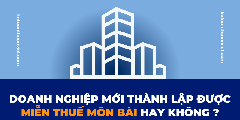 1 Doanh nghiệp mới thành lập được miễn thuế môn bài