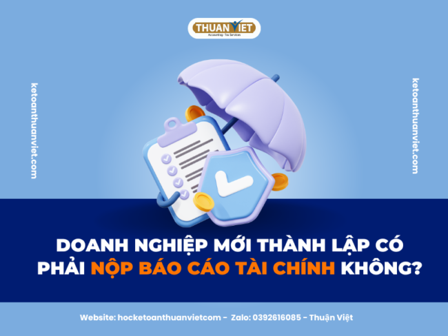7 MẸO HỌC NGUYÊN LÝ KẾ TOÁN HIỆU QUẢ (29) Doanh nghiệp mới thành lập có phải nộp báo cáo tài chính không?