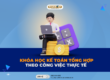 Khóa học kế toán tổng hợp dạy thực hành thực tế