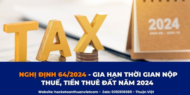 Nghị định 64/2024 – Gia hạn thuế và tiền thuê đất Nghị định 64/2024 - Gia hạn thuế và tiền thuê đất