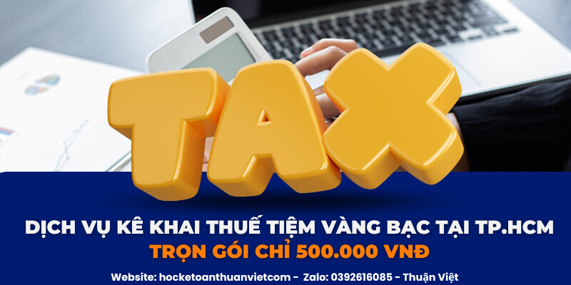 Dịch vụ kê khai thuế tiệm vàng bạc tại TPHCM chuyên nghiệp