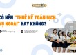 Tại sao nên thuê kê toán dịch vụ bên ngoài?